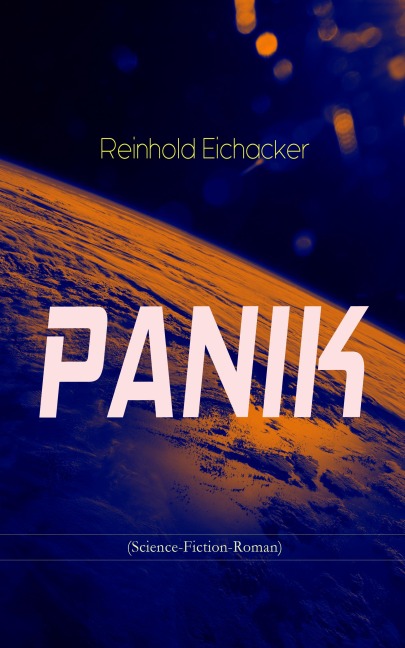 PANIK (Science-Fiction-Roman) - Reinhold Eichacker