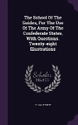 Cover-Bild zum Titel 'The School Of The Guides, For The Use Of The Army Of The Confederate States, With Questions. Twenty-eight Illustrations' von 'Le Gal Eugene'