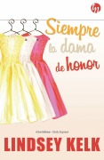 Cover-Bild zum Titel 'Siempre la dama de honor' von 'Lindsey Kelk'