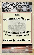 Cover-Bild zum Titel 'The Indianapolis 500, a History - Volume One: Resurrection and Blue Crowns (The Indianapolis 500 - A History, #1)' von 'Brian G. Boettcher'