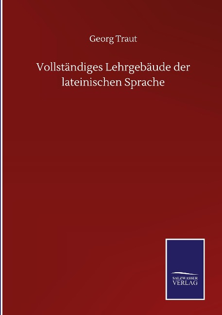 Vollständiges Lehrgebäude der lateinischen Sprache - Georg Traut