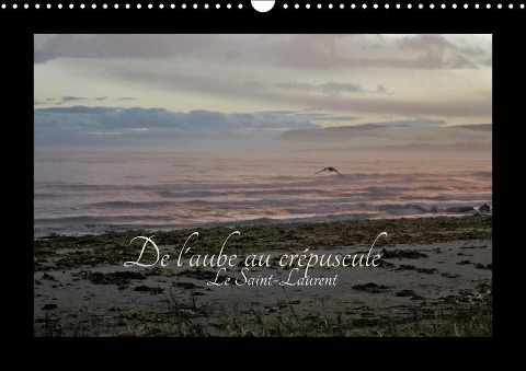 De l'aube au crépuscule le fleuve Saint-Laurent (Calendrier mural Calendrier perpétuel DIN A3 horizontal) - Angel Vallée