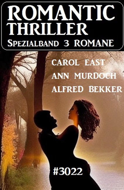Romantic Thriller Spezialband 3022 - 3 Romane - Alfred Bekker, Carol East, Ann Murdoch