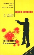 Liguria criminale. Dieci casi insoluti di cronaca nera - Andrea Casazza, Max Mauceri