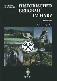 Historischer Bergbau im Harz - Wilfried Liessmann