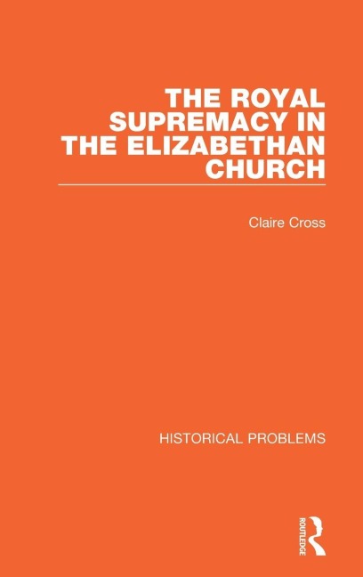 The Royal Supremacy in the Elizabethan Church - Claire Cross