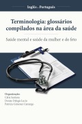 Terminologia: glossários compilados na área da saúde (Inglês-Português) - Denise Delegá-Lucio, Patrícia Gimenez Camargo, Cátia Santana