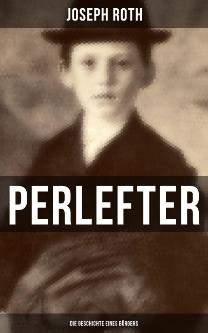 Perlefter: Die Geschichte eines Bürgers - Joseph Roth