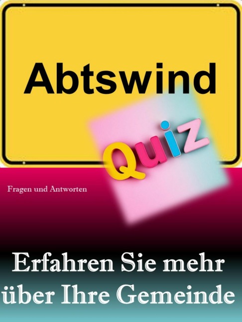 Abtswind-Quiz: Erfahren Sie mehr über Ihre Gemeinde - Markus König