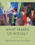 What Makes Us Social? - Chris Frith, Uta Frith
