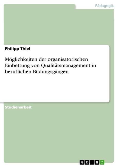 Möglichkeiten der organisatorischen Einbettung von Qualitätsmanagement in beruflichen Bildungsgängen - Philipp Thiel