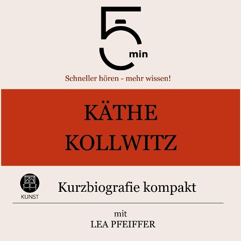 Käthe Kollwitz: Kurzbiografie kompakt - Minuten, Minuten Biografien, Lea Pfeiffer