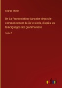 Cover-Bild zum Titel 'De La Prononciation française depuis le commencement du XVIe siècle, d'après les témoignages des grammairiens' von 'Charles Thurot'