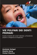 Cover-Bild zum Titel 'VIE PULPARI DEI DENTI PRIMARI' von 'Anshula Sehgal, Shalini Garg, Vishal Sharma'