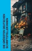 Cover-Bild zum Titel 'Die größten deutschen Schriftsteller:innen' von 'Stefan Zweig, Johannes Proelß, Hugo Ball, Paul Schlenther, Eduard Grisebach'