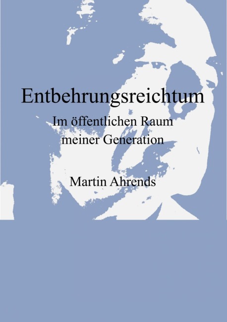 Entbehrungsreichtum - Martin Ahrends