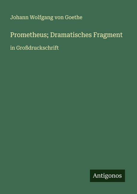 Prometheus; Dramatisches Fragment - Johann Wolfgang von Goethe