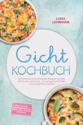 Cover-Bild zum Titel 'Gicht Kochbuch: Die leckersten und wirkvollsten Rezepte für jeden Geschmack und Anlass - für weniger Gichtanfälle und beweglichere Gelenke - inkl. 30-Tage-Ernährungsplan, Brote, Dips, Snacks, Getränke' von 'Luisa Lohmann'