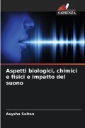 Cover-Bild zum Titel 'Aspetti biologici, chimici e fisici e impatto del suono' von 'Aeysha Sultan'