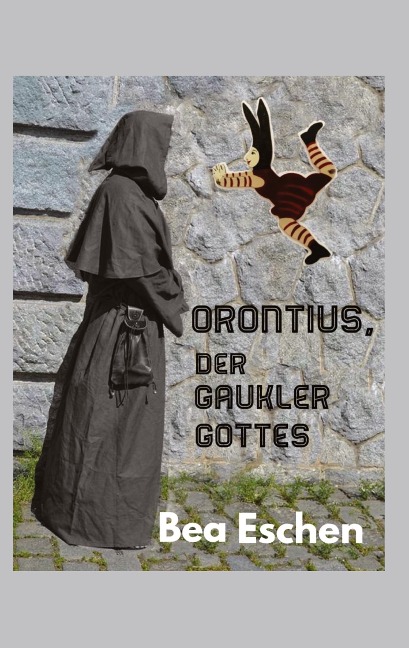 Orontius, der Gaukler Gottes - Bea Eschen
