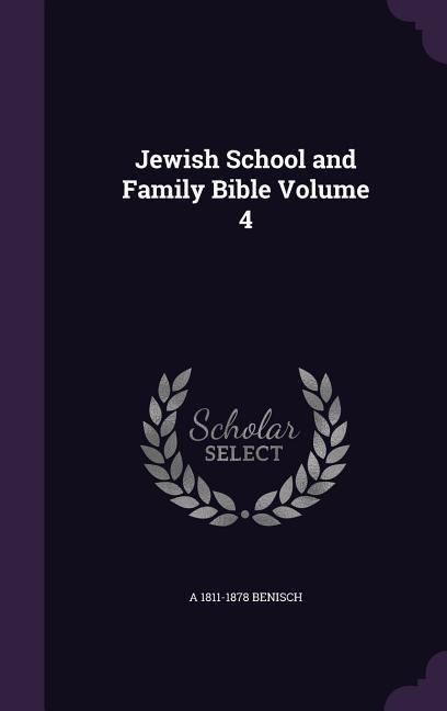 Jewish School and Family Bible Volume 4 - A. Benisch