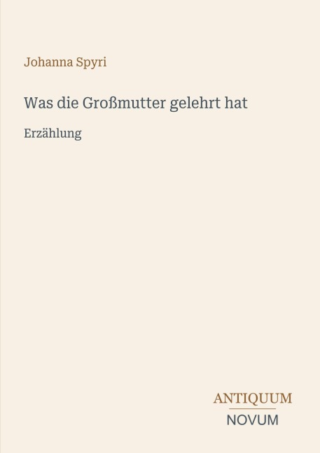 Was die Großmutter gelehrt hat - Johanna Spyri