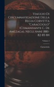 Cover-Bild zum Titel 'Viaggio Di Circumnavigazione Della Regia Corvetta "Caracciolo" (Comandante C. De Amezaga), Negli Anni 1881-82-83-84; Volume 2' von 'Caracciolo'