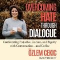 Overcoming Hate Through Dialogue: Confronting Prejudice, Racism, and Bigotry with Conversation and Coffee - Ozlem Cecik