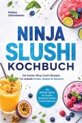Cover-Bild zum Titel 'Ninja Slushi Kochbuch: Die besten Ninja Slushi Rezepte für eiskalte Drinks, Shakes & Desserts - inkl. Elektrolyt-Slushies, Tee-Slushies, Mocktails & Cocktails, Sorbets & Nicecream' von 'Mateo Gerresheim'
