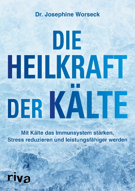 Die Heilkraft der Kälte - Josephine Worseck