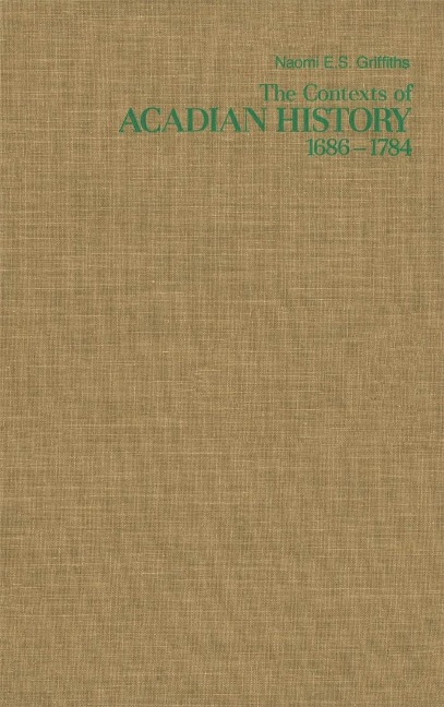 Contexts of Acadian History, 1686-1784 - Naomi E. S. Griffiths