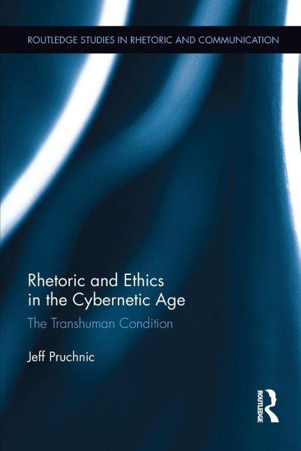 Rhetoric and Ethics in the Cybernetic Age - Jeff Pruchnic