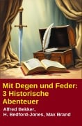 Cover-Bild zum Titel 'Mit Degen und Feder: 3 Historische Abenteuer' von 'Alfred Bekker, H. Bedford-Jones, Max Brand'