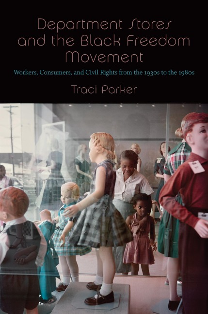 Department Stores and the Black Freedom Movement - Traci Parker