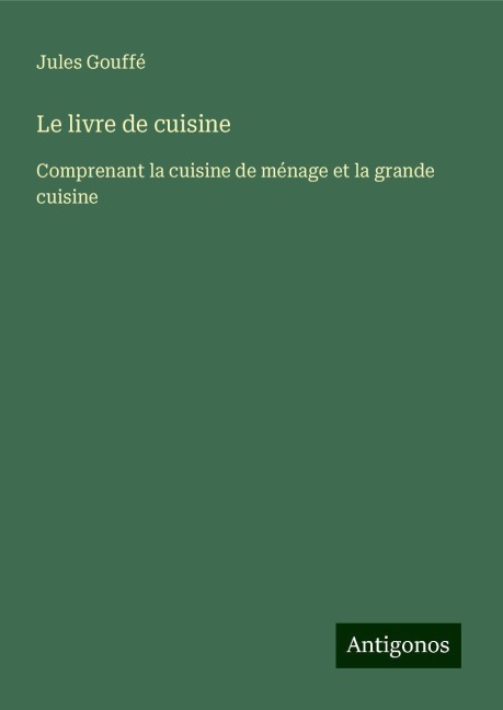 Le livre de cuisine - Jules Gouffé