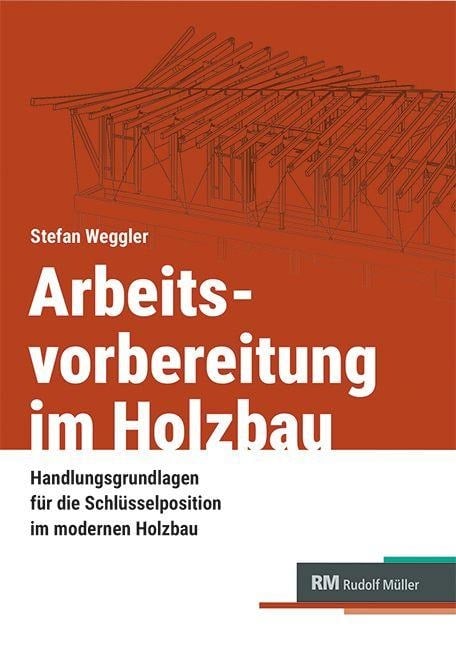 Arbeitsvorbereitung im Holzbau - Stefan Weggler