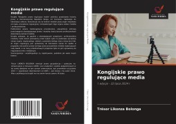 Cover-Bild zum Titel 'Kongijskie prawo reguluj¿ce media' von 'Trésor Likonza Bolonga'