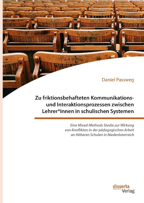 Zu friktionsbehafteten Kommunikations- und Interaktionsprozessen zwischen Lehrer*innen in schulischen Systemen - Daniel Passweg