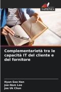 Cover-Bild zum Titel 'Complementarietà tra le capacità IT del cliente e del fornitore' von 'Hyun-Soo Han, Jae-Nam Lee, Jae Uk Chun'