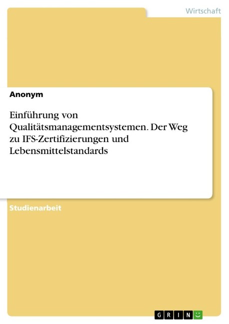 Einführung von Qualitätsmanagementsystemen. Der Weg zu IFS-Zertifizierungen und Lebensmittelstandards - Anonymous