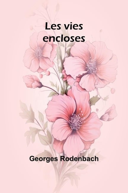 Les vies encloses - Georges Rodenbach