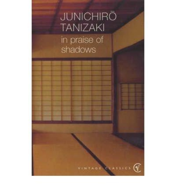 In Praise of Shadows - Junichiro Tanizaki