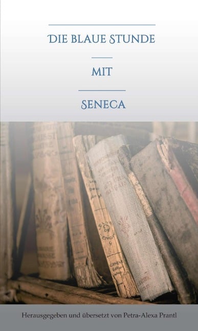 Die blaue Stunde mit Seneca - Petra-Alexa Prantl