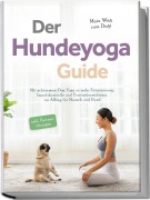 Cover-Bild zum Titel 'Der Hundeyoga Guide - Mein Weg zum Dogi: Mit achtsamem Dog Yoga zu mehr Entspannung, Impulskontrolle und Frustrationstoleranz im Alltag für Mensch und Hund - inkl. Partnerübungen' von 'Julia Everwien'