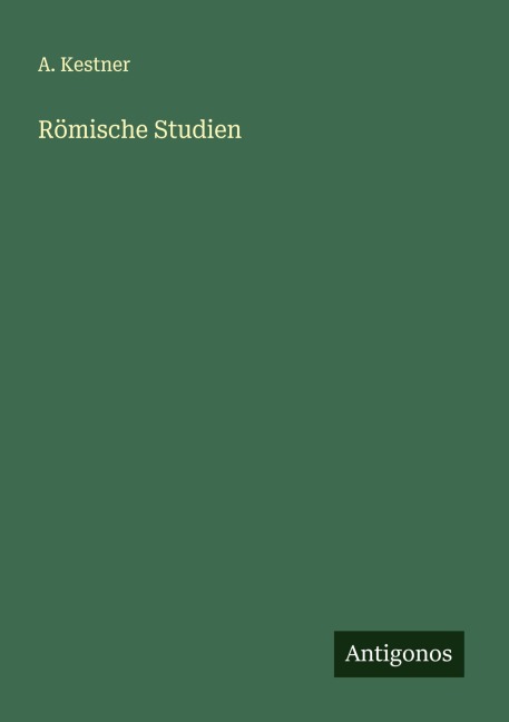 Römische Studien - A. Kestner