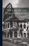 Cover-Bild zum Titel 'The Fall of the Roman Republic: A Short History of the Last Century of the Commonwealth' von 'Charles Merivale'