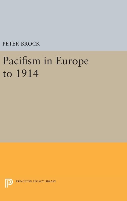 Pacifism in Europe to 1914 - Peter Brock