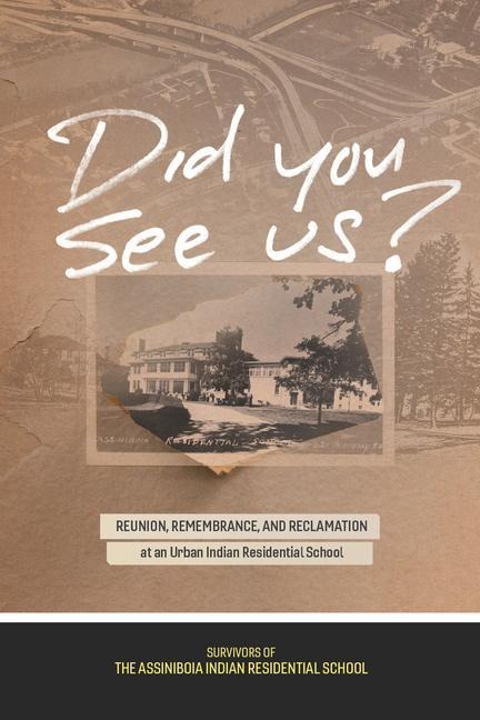 Did You See Us? - Survivors of the Assiniboia Indian Residential School