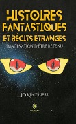 Histoires fantastiques et récits étranges - Jo Kindness