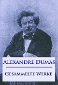 Cover-Bild zum Titel 'Alexandre Dumas - Gesammelte Werke' von 'Alexandre Dumas'
